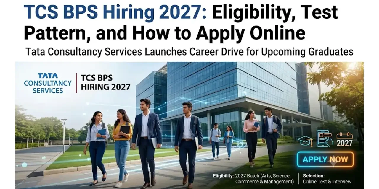 TCS BPS Hiring 2027: Eligibility, Test Pattern, and How to Apply Online