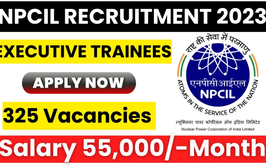 NPCIL Recruitment 2023: Apply for Executive Trainees in Various Disciplines