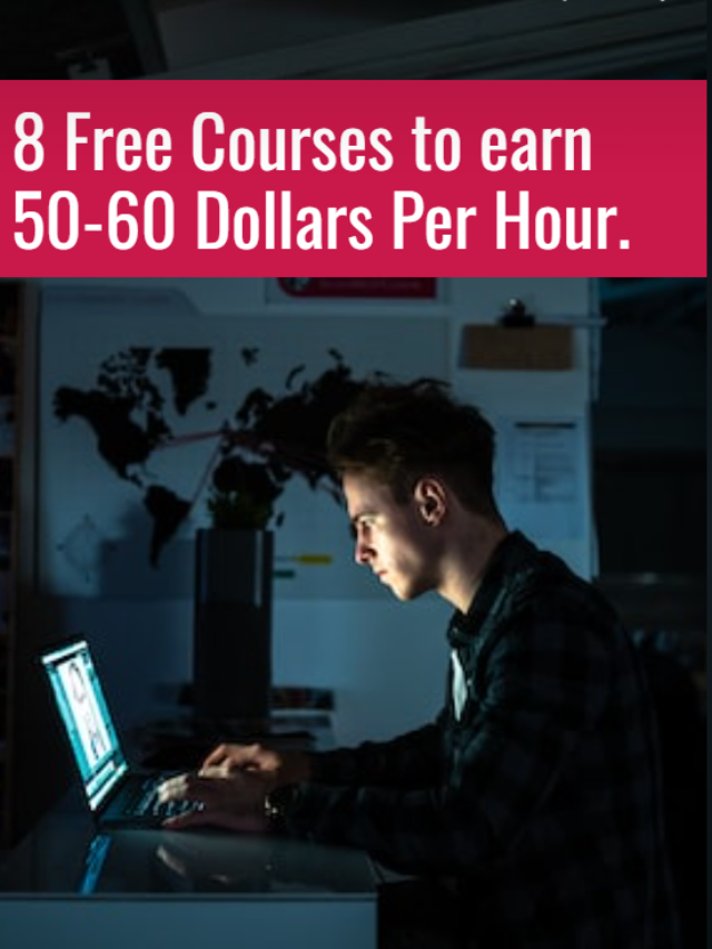 8 Free Courses to earn 50-60 Dollars Per Hour.