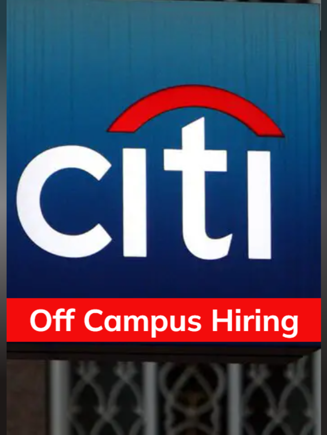 Citi Off Campus Hiring 2024