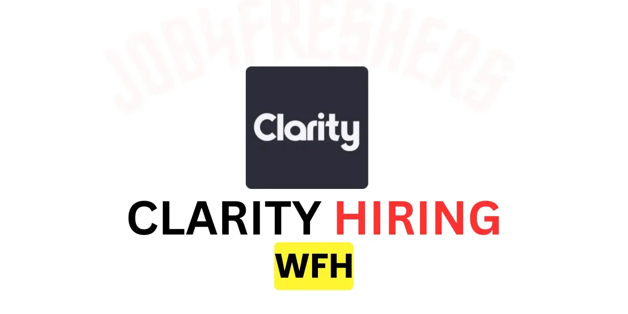 Clarity off Campus Work from home 2024 | Apply Now!