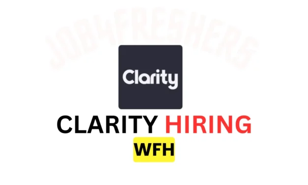 Clarity off Campus Work from home 2024 | Apply Now!