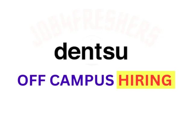 dentsu Off Campus Hiring Fresher For Graduate Trainee | Mumbai 