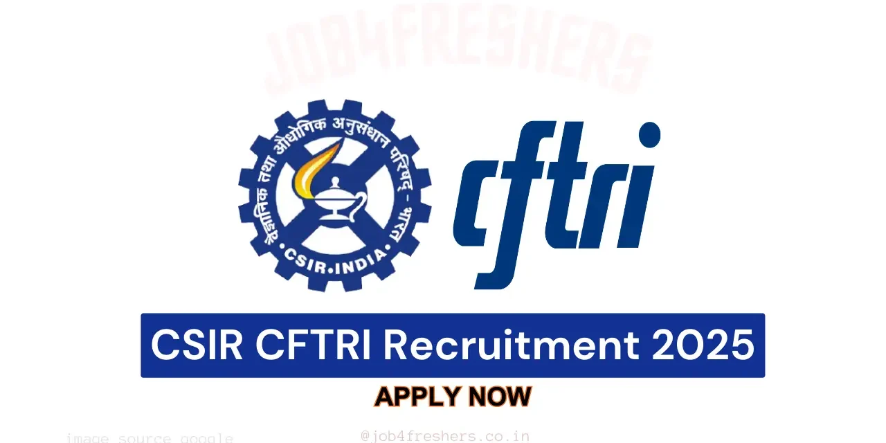 CSIR CFTRI Recruitment 2025 – Great News! 12th pass Vacancies for Jr Secretariat Assistant & Stenographer