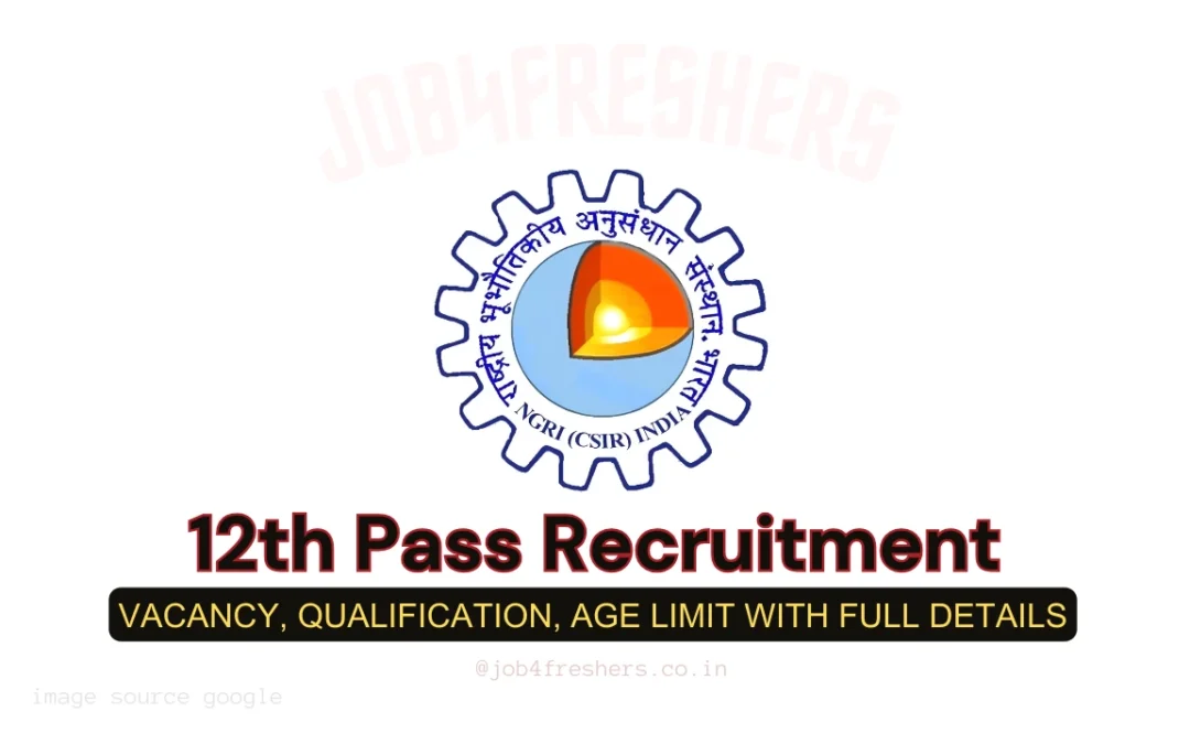 Latest Government Jobs | Sarkari Jobs with Job4Government 5 CSIR NGRI 12th Pass Recruitment 2025 | Apply Now