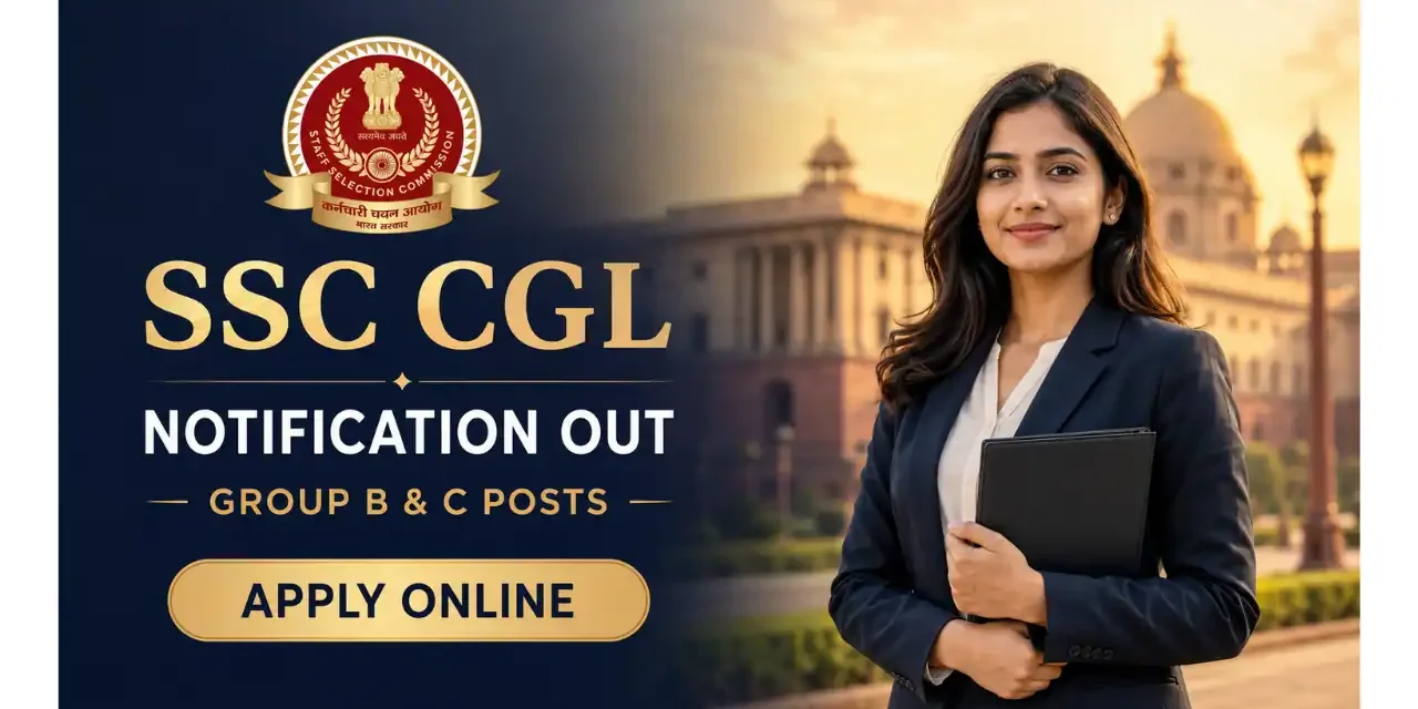 SSC CGL Recruitment 2026 Notification out | Group B & C Posts- Apply Online