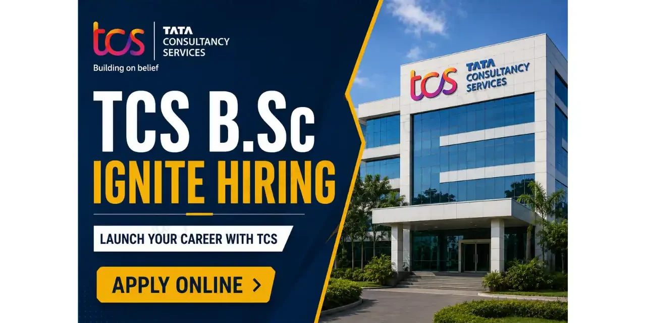 TCS B.Sc Ignite Hiring 2026 Batch | Full Time | Apply Now!