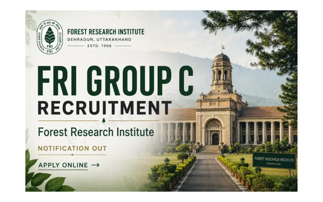 FRI Group C Recruitment 2026 is Out Now | Forest Research Institute Dehradun