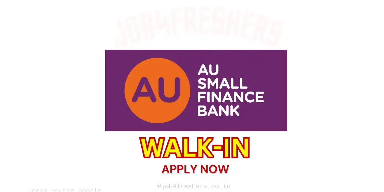 AU Small Finance Bank Walk-in Interview | Freshers can apply | Don’t Miss
