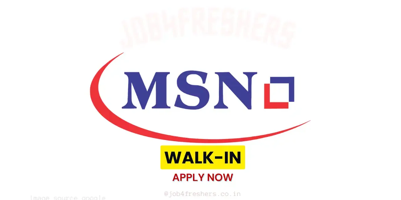 MSN Group Walk-In Drive for Production OSD | Freshers are eligible
